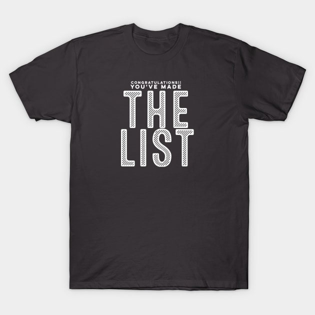 CONGRATULATIONS You've Made THE LIST T-Shirt by SteveW50